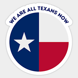 We Are All Texans Now Sticker